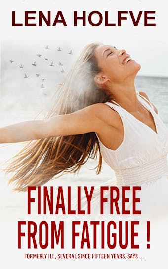 Finally Free from Fatigue! Formerly Ill Several Since Fifteen Years says... - Lena Holfve