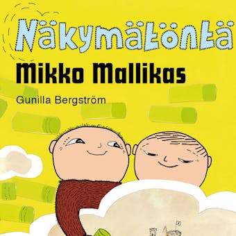 Näkymätöntä, Mikko Mallikas - Gunilla Bergström