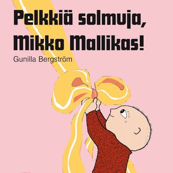 Pelkkiä solmuja, Mikko Mallikas! - Gunilla Begström