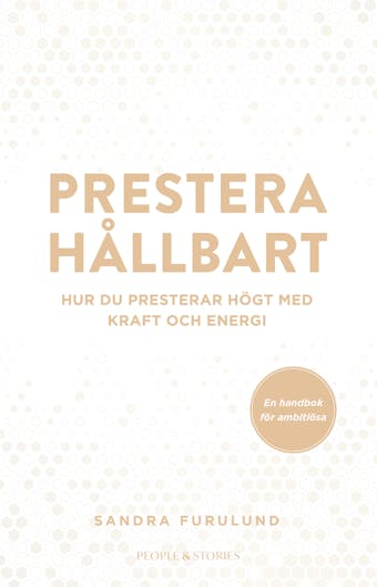 Prestera hållbart : Hur du presterar högt med kraft och energi - Sandra Furulund