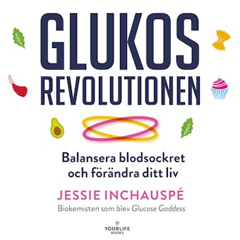 Glukosrevolutionen : Balansera ditt blocksocker och fÃ¶rÃ¤ndra ditt liv - Jessie InchauspÃ©