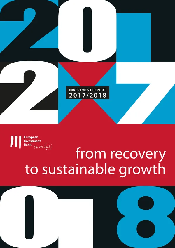 EIB Investment Report 2017/2018 : From recovery to sustainable growth
