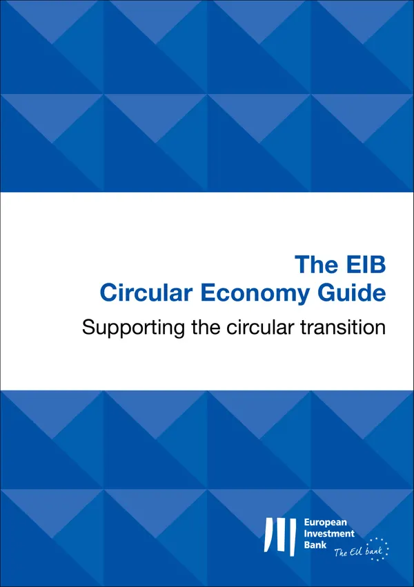 The EIB Circular Economy Guide : Supporting the circular transition