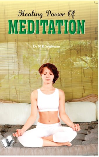 Healing Power Of Meditation - Dr. N.K. Srinivasan