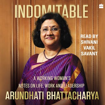 Indomitable: A Working Woman's Notes on Work, Life and Leadership - undefined