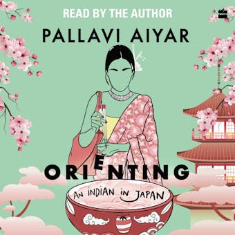 Orienting: An Indian in Japan - Pallavi Aiyar