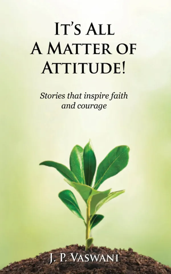 It's All A Matter of Attitude! : Stories that inspire faith and courage