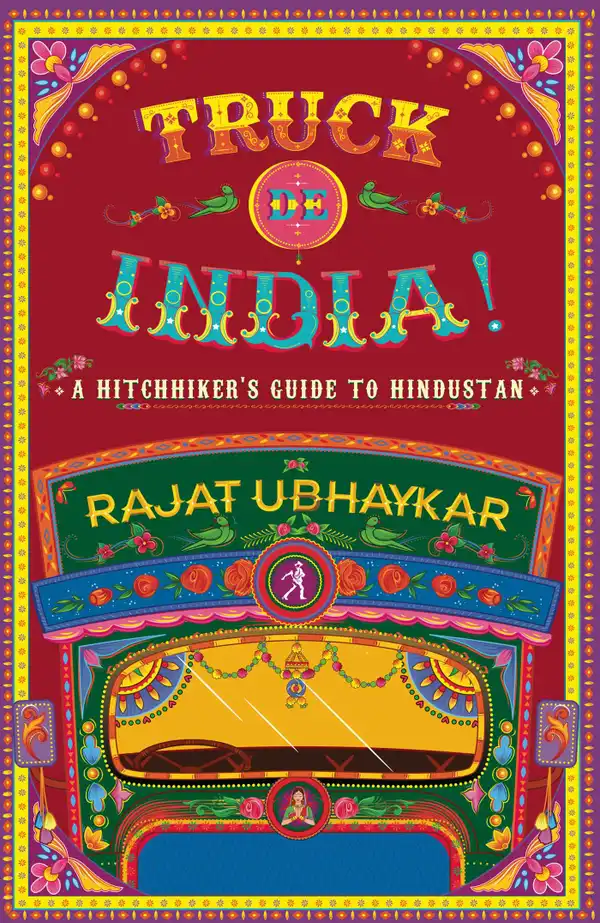 Truck de India!: A Hitchhiker's guide to Hindustan