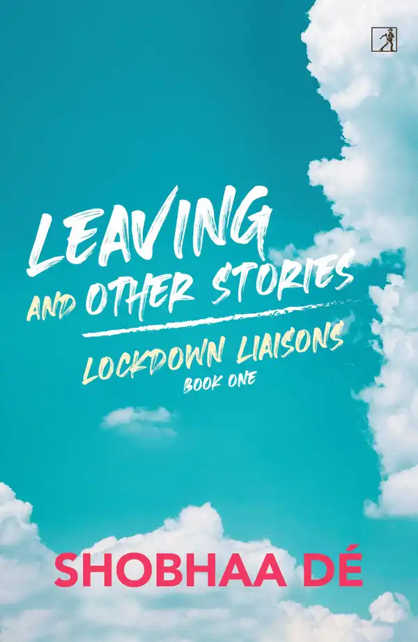 Lockdown Liaisons Book 1: Leaving and Other Stories