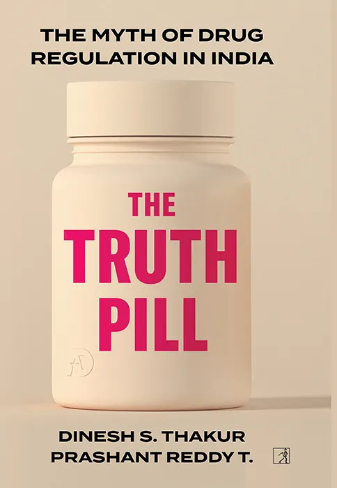 The Truth Pill : The Myth of Drug Regulation in India