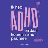 Omslag van Ik heb ADHD en daar komen ze nu pas mee : Hoe een late ADHD-diagnose als vrouw alles op zijn kop zet