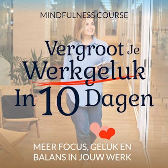 Vergroot Je Werkgeluk In 10 Dagen: Mindfulness Course - undefined