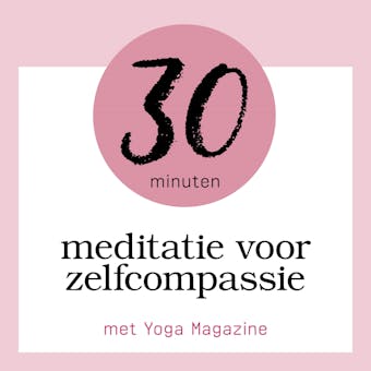 30 Minuten Meditatie Voor Zelfcompassie - undefined