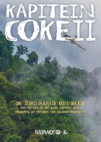 De Surinaamse Connectie: Een vervolg op het boek Kapitein Coke, gebaseerd op verhalen van cocaïnetransporten - undefined
