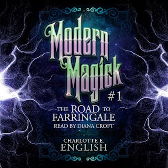 The Road to Farringale: Old Magick. New World. - Charlotte E. English