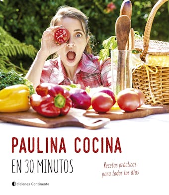 Paulina cocina en 30 minutos: Recetas prácticas para todos los días - Paulina Cocina