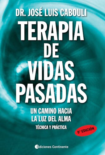 Terapia de vidas pasadas: Un camino hacia la luz del alma. Técnica y práctica - José Luis Cabouli