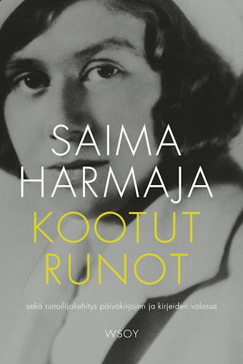 Kootut runot: sekä runoilijakehitys päiväkirjojen ja kirjeiden valossa - Saima Harmaja