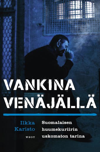 Vankina Venäjällä: Suomalaisen huumekuriirin uskomaton tarina - undefined
