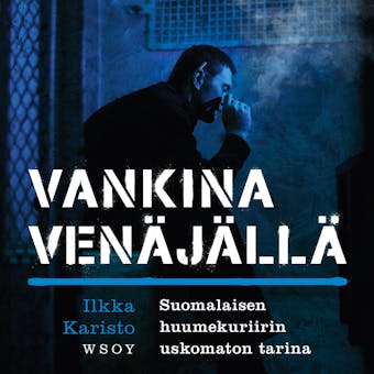 Vankina Venäjällä: Suomalaisen huumekuriirin uskomaton tarina - undefined