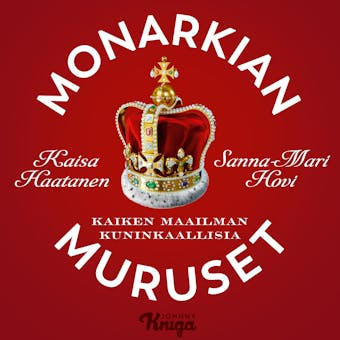 Monarkian muruset: Kaiken maailman kuninkaallisia - Kaisa Haatanen, Sanna-Mari Hovi