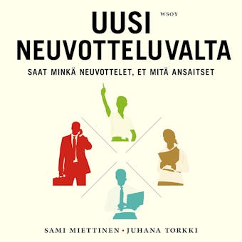 Uusi neuvotteluvalta: Saat minkä neuvottelet, et mitä ansaitset - Sami Miettinen, Juhana Torkki