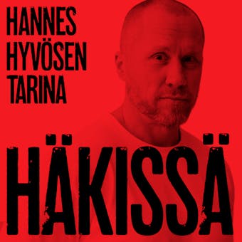 Häkissä - Hannes Hyvösen tarina - Hannes Hyvönen, Marika Lehto