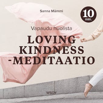Loving kindness -meditaatio - 10 minuuttia: Vapaudu huolista - Sanna Mämmi