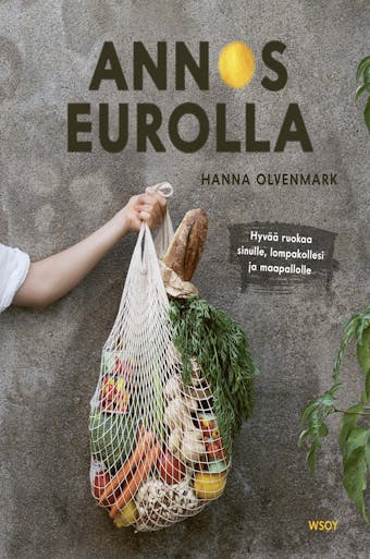 Annos eurolla: Hyvää ruokaa sinulle, lompakollesi ja maapallolle - Hanna Olvenmark