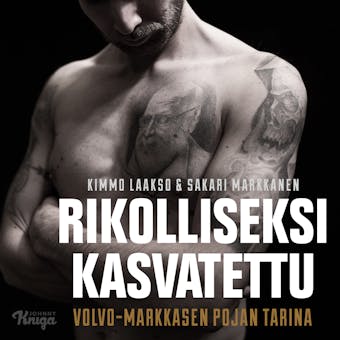 Rikolliseksi kasvatettu: Volvo-Markkasen pojan tarina