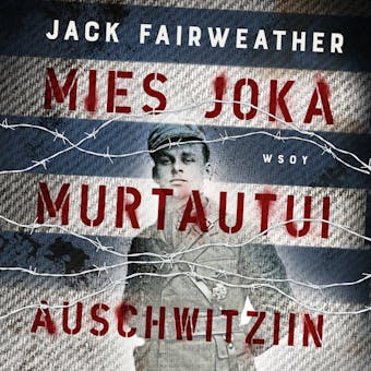 Mies joka murtautui Auschwitziin - Jack Fairweather