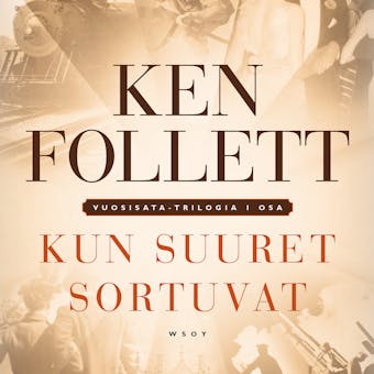 Kun suuret sortuvat: Vuosisata-trilogia I - Ken Follett