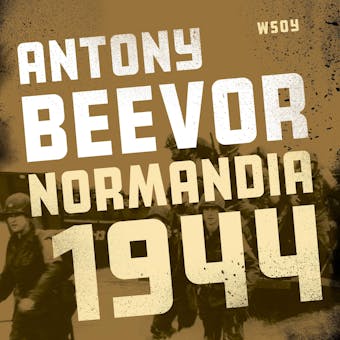 Normandia 1944. Maihinnoususta Pariisin vapauttamiseen - Antony Beevor