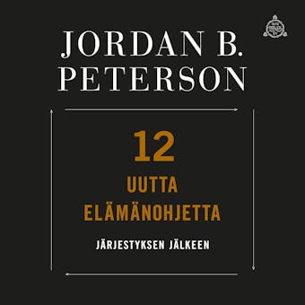12 uutta elämänohjetta: Järjestyksen jälkeen - Jordan B. Peterson