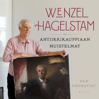 Wenzel Hagelstam â€“ antiikkikauppiaan muistelmat - Wenzel Hagelstam, Dan Kronqvist