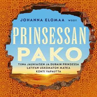 Prinsessan pako: Tiina Jauhiaisen ja Dubain prinsessa Latifan uskomaton matka kohti vapautta - Johanna Elomaa