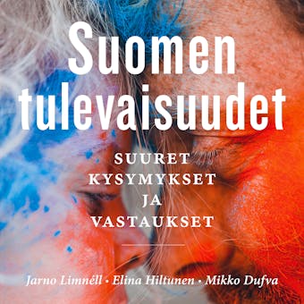 Suomen tulevaisuudet: Suuret kysymykset ja vastaukset - Jarno Limnéll, Mikko Dufva, Elina Hiltunen