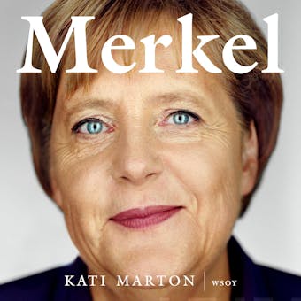 Merkel: Maailman vaikutusvaltaisimman naisen tarina - Kati Marton