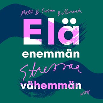 Elä enemmän, stressaa vähemmän - Mats Billmark, Susan Billmark