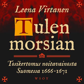 Tulen morsian. Tosikertomus noitavainosta Suomessa 1666-1671 - Leena Virtanen
