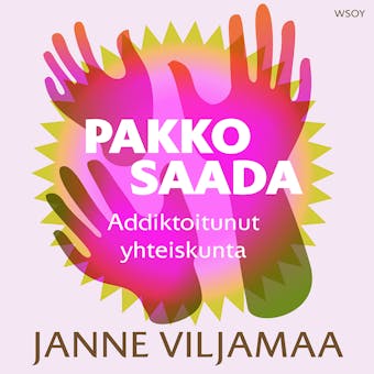 Pakko saada!: Addiktoitunut yhteiskunta - Janne Viljamaa
