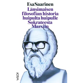 Länsimaisen filosofian historia huipulta huipulle Sokrateesta Marxiin - Esa Saarinen