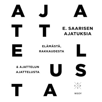 E. Saarisen ajatuksia elämästä, rakkaudesta ja ajattelun ajattelusta - Esa Saarinen