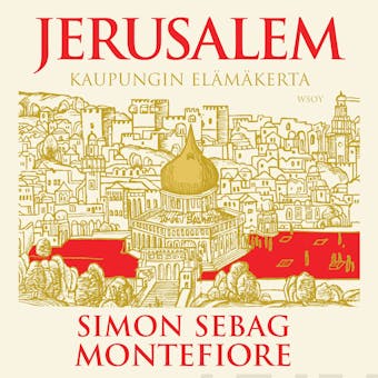 Jerusalem: Kaupungin elÃ¤mÃ¤kerta - Simon Sebag Montefiore