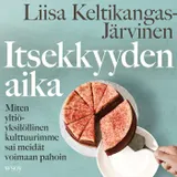 Kansi Itsekkyyden aika : Miten yltiöyksilöllinen kulttuurimme sai meidät voimaan pahoin