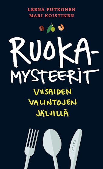 Ruokamysteerit: Viisaiden valintojen jäljillä - Leena Putkonen, Mari Koistinen