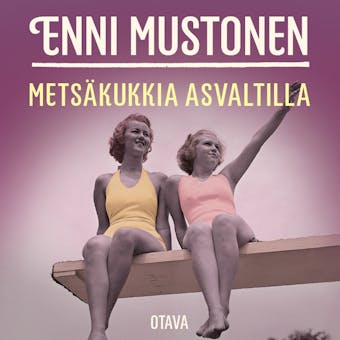Metsäkukkia asvaltilla: romaani - Enni Mustonen