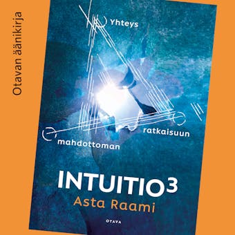 Intuitio3: Yhteys mahdottoman ratkaisuun - Asta Raami