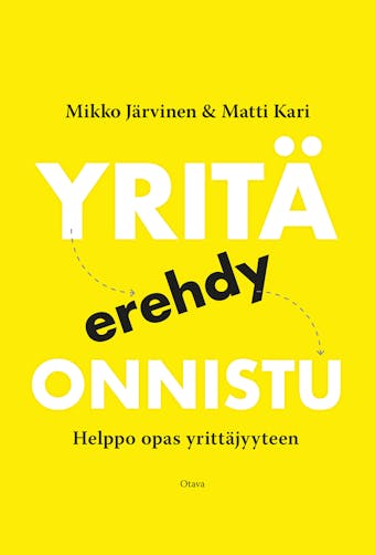 Yritä, erehdy, onnistu: Helppo opas yrittäjyyteen - Mikko Järvinen, Matti Kari