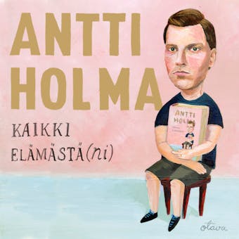 Kaikki elämästä(ni) - Antti Holma